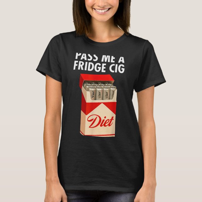 P Me A Fridge Cig Funny Fridge Cig Men Women  T Shirt (Framsida)
