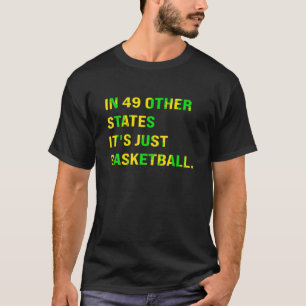 PÅ 49 ANDRA STATER ÄR DET BARA BASKETBALL T Shirt