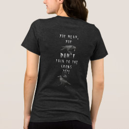 På allvar?!?! Menar du att du inte pratar med kråk T Shirt