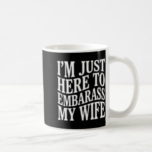 (på baksidan) Jag är bara här för att förlägen min Kaffemugg