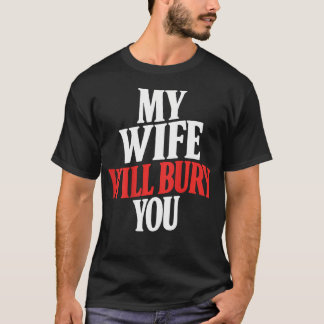 (På baksidan) Min fru kommer att begrava dig T Shirt