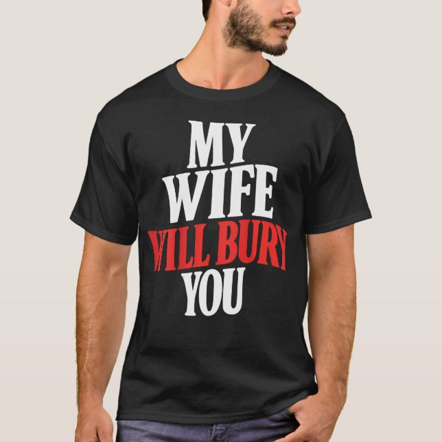 (På baksidan) Min fru kommer att begrava dig T Shirt (Framsida)