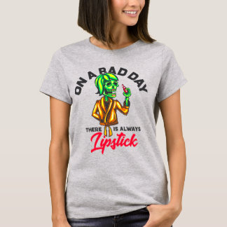 På en dålig dag finns det alltid läppstift t shirt