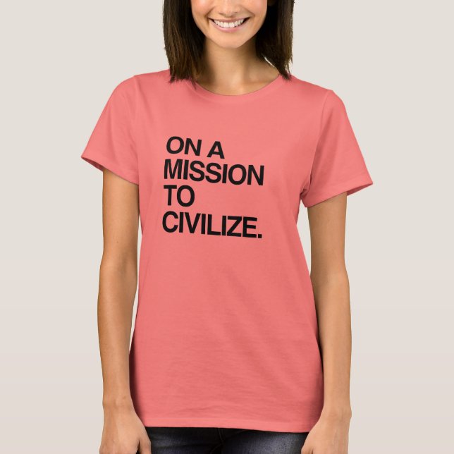 PÅ EN MISSION ATT CIVILISERA TEE SHIRT (Framsida)