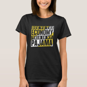 På grund av ekonomin är detta min pajamabaserade e t shirt