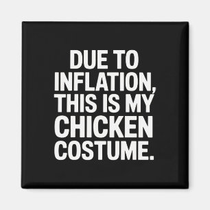 På grund av inflation är det här min kycklingdräkt magnet