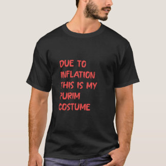 På grund av inflation är det här min Purim Costume T Shirt