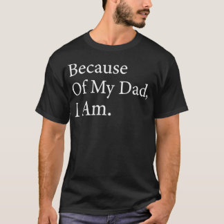På grund av min pappa är jag rolig Fars dag för T Shirt