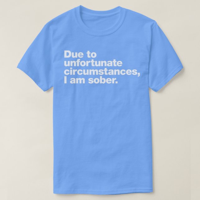På grund av olyckliga omständigheter är jag nykter t shirt (Design framsida)