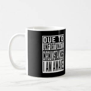 på grund av olyckliga omständigheter är jag vaken kaffemugg