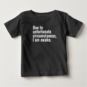 På grund av olyckliga omständigheter är jag vaken  t shirt