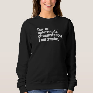 På grund av olyckliga omständigheter är jag vaken  t shirt