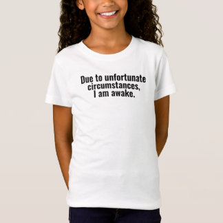 På grund av olyckliga omständigheter är jag vaken. t shirt