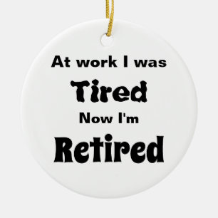 På jobbet var jag trött, nu är jag pensionerad julgransprydnad keramik