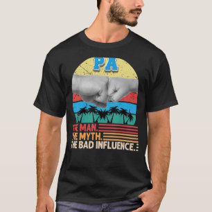 Pa Man Myth the Bad Influence Far Day Pappa P T Shirt