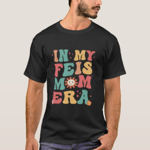 På min Feis Mamma Era Funny Feis Mamma Irish Dance T Shirt