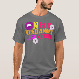 På min Make förra nerv T Shirt
