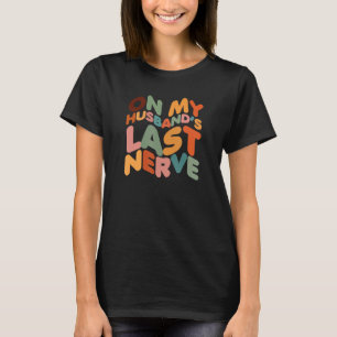 På min Make:s sista nervfru T Shirt