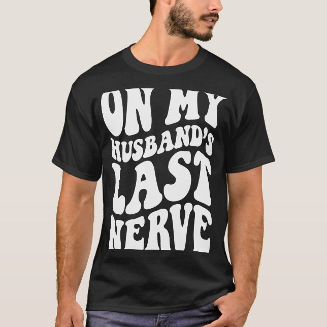 På min Make Sista nerve 2 T Shirt (Framsida)