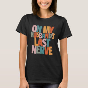 På min Make Sista nerve - Funny T Shirt