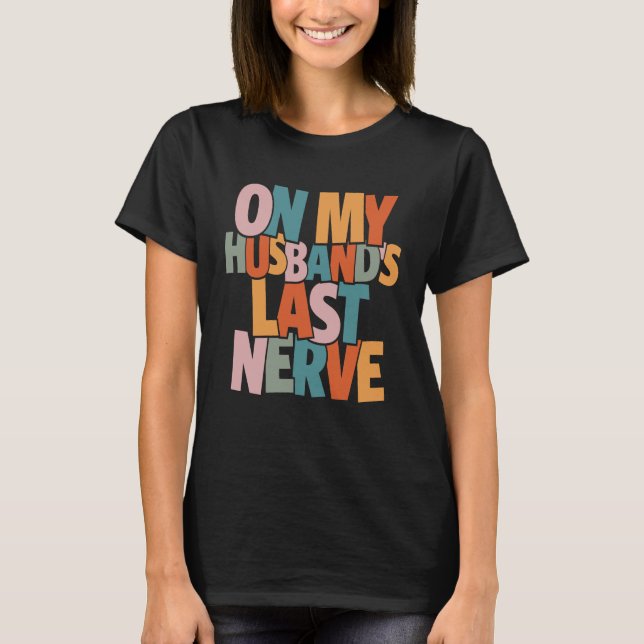 På min Make Sista nerve - Funny T Shirt (Framsida)