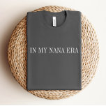 På min Nana Era Shirt T Shirt<br><div class="desc">Vi lägger alltid till nya mönster varje vecka!</div>