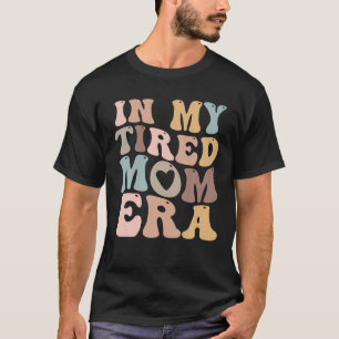 På min trötta Mamma Era för Mamas T Shirt