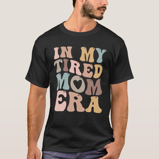 På min trötta Mamma Era för Mamas T Shirt (Framsida)