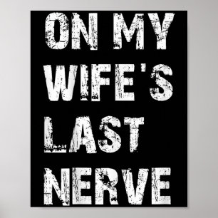 På min Wifes Last Nerve _ Funny Make-citat Poster