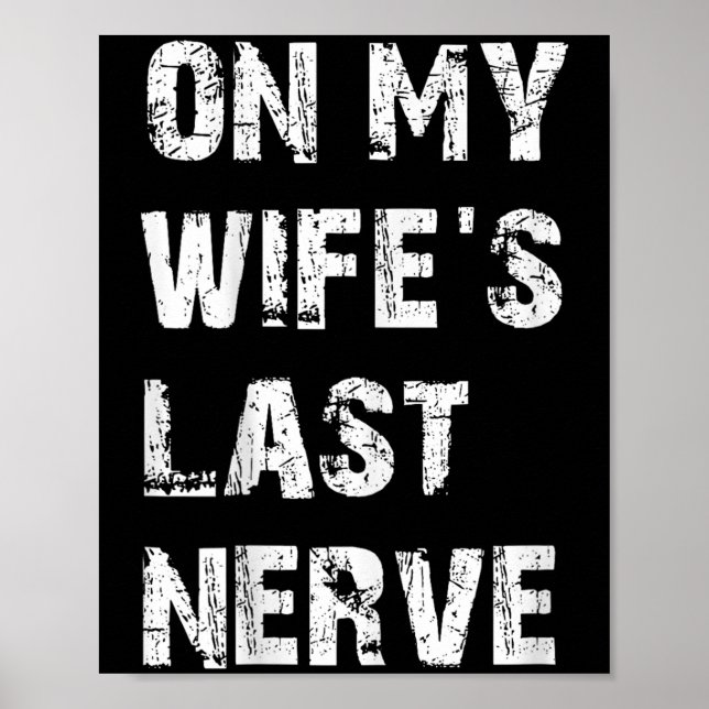 På min Wifes Last Nerve _ Funny Make-citat Poster (Framsidan)