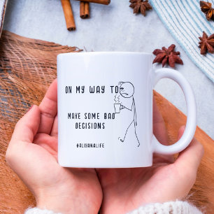 PÅ MITT SÄTT ATT FÅ NÅGRA DÅLIGA BESLUT I GÅNG PÅ KAFFEMUGG