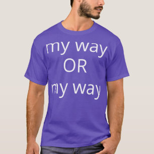 På mitt sätt eller på mitt sätt finns det inget an t shirt