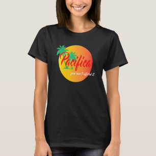 Pacifica, du har inte råd t shirt
