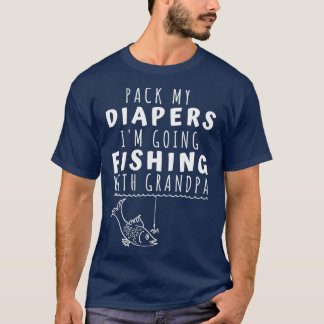 Pack My Diapers Fishing With Grandpa T Shirt