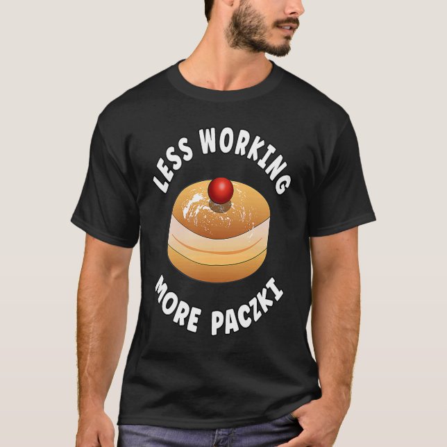 Paczki Day Saying  Less Working More Paczki T Shirt (Framsida)