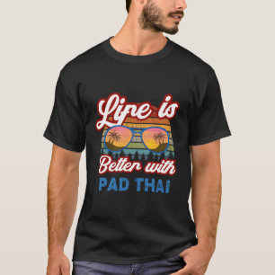Pad Thai "Livet är bättre med Pad Thai" Pad Thai T Shirt