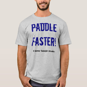 Paddla snabbare! , Hör jag banjomusik T-shirt