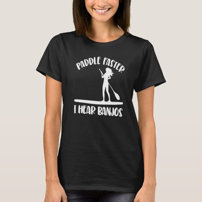 Paddle fortare hör jag Banjos Women Paddle Boardin T Shirt (Framsida)