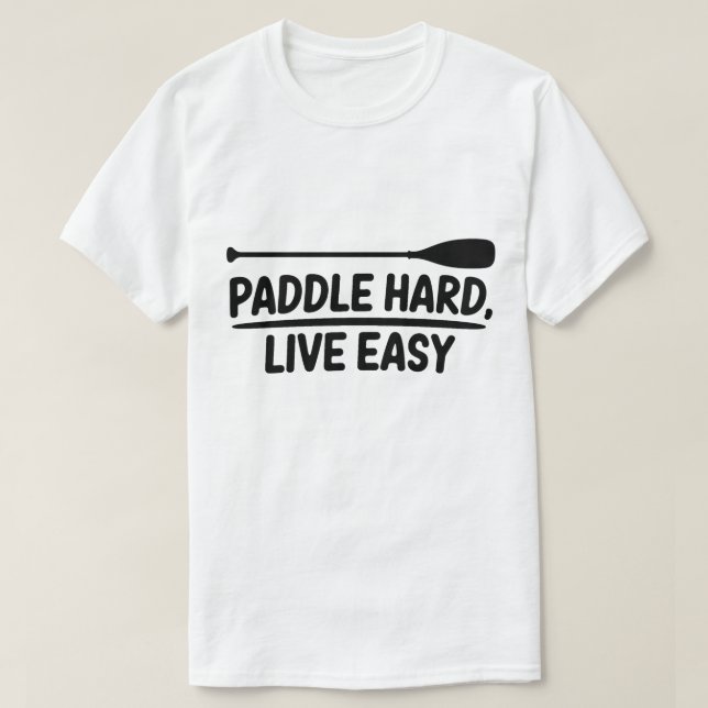 Paddle Hard Live Easy Kayak Canoe Design T Shirt (Design framsida)