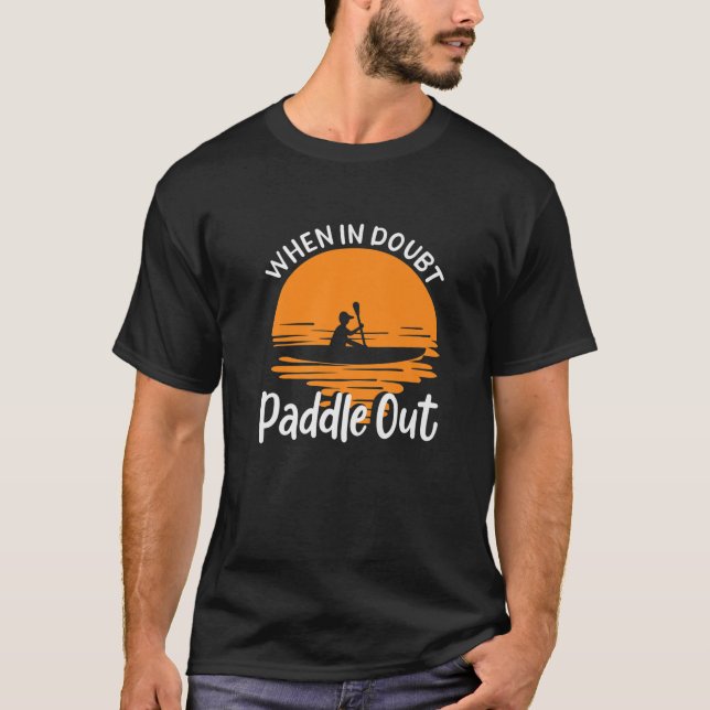 Paddle Out/Funny Kayaking, Kayaker, Kayak Fishin T Shirt (Framsida)