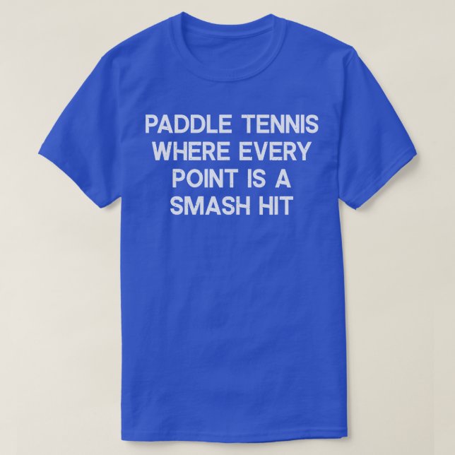 Paddle Tennis där varje punkt är en Slå smash T Shirt (Design framsida)