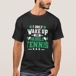 Paddle Tennis I Wake Up Paddleball Player Pin T Shirt