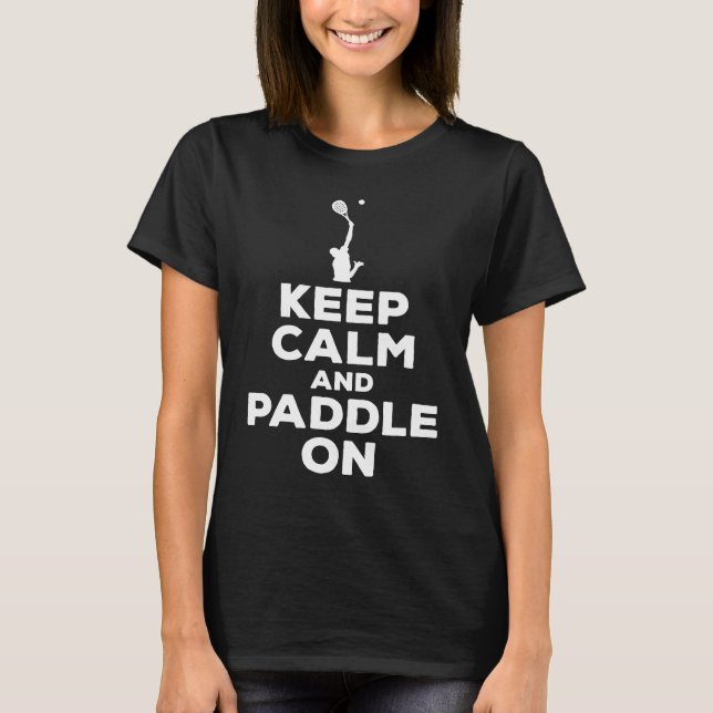 Paddle Tennis Sstickande Behålla Lugn och Paddle p T Shirt (Framsida)