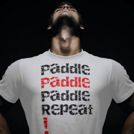 Paddle.. Upprepa - Tacka padlar-brädans utformning T Shirt