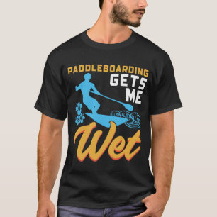 Paddleboarding ger mig Blöt T Shirt