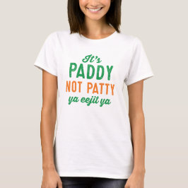 Paddy, inte Patty St. Patrick's Day shirt T-shirt