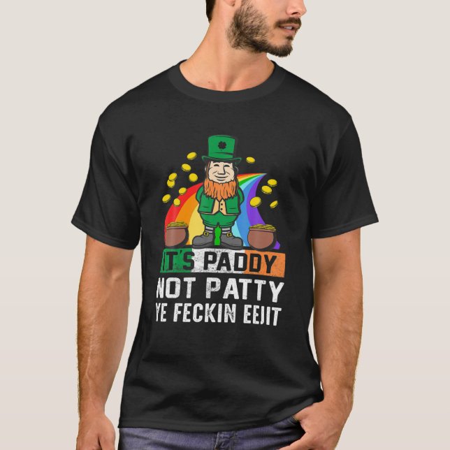 Paddy Not Patty Ye Feckin Eejit Funny St Patr T Shirt (Framsida)