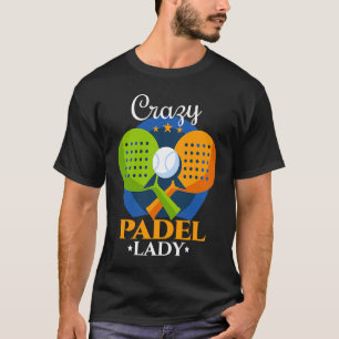 Padel Crazy Padel Dam Female Padel Player T Shirt