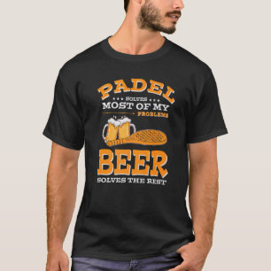 Padel löser de flesta av mina problem Beer Lös T Shirt