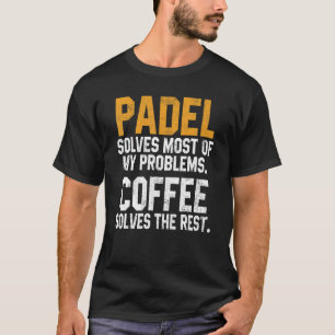 Padel löser mina problem kaffe Coach Paddle Tenn T Shirt